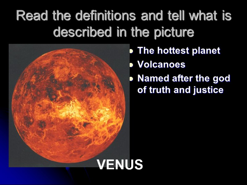 Read the definitions and tell what is described in the picture The hottest planet